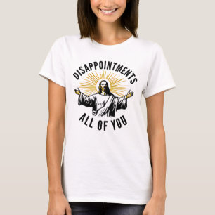 Disappointments All Of You Jesus T-Shirt