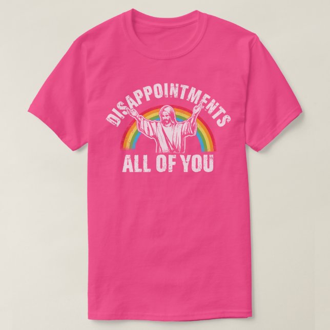 Disappointments All of You Jesus T-Shirt (Design Front)