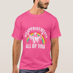 Disappointments All Of You Jesus T-Shirt