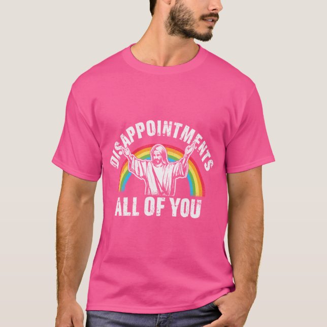 Disappointments All Of You Jesus T-Shirt (Front)