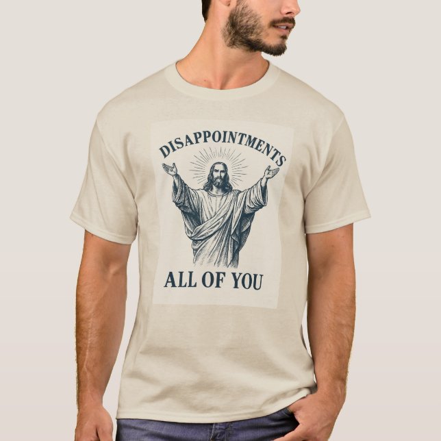 Disappointments All of You T-Shirt (Front)