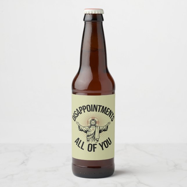 Disappointments Sarcastic All Of You Christian  Beer Bottle Label (Front)