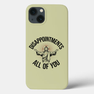 Disappointments Sarcastic All Of You Christian  iPhone 13 Case