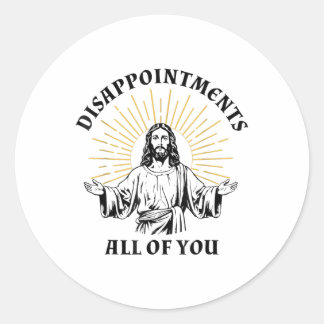 Disappointments Sarcastic All Of You Christian Jes Classic Round Sticker