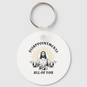 Disappointments Sarcastic All Of You Christian Jes Keychain