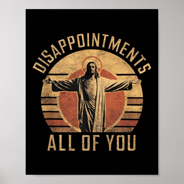 Disappointments Sarcastic All Of You Christian Jes Poster (Front)