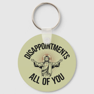 Disappointments Sarcastic All Of You Christian Keychain
