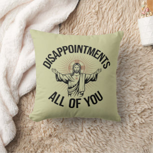 Disappointments Sarcastic All Of You Christian  Throw Pillow