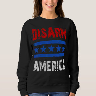 Disarm America Patriotic Quotes 2nd Amendment Sweatshirt