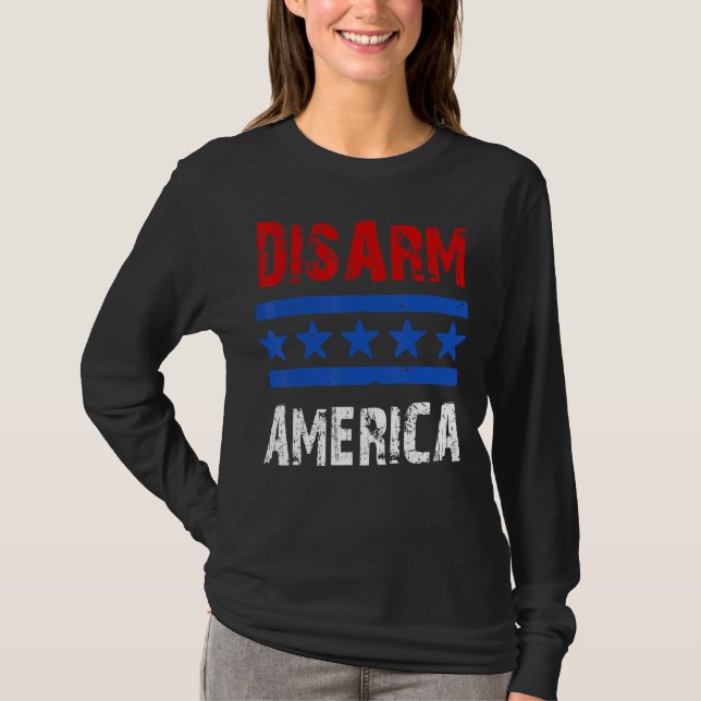 Disarm America  Patriotic Quotes 2nd Amendment T-Shirt (Front)