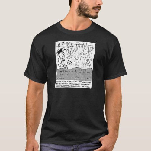 Disaster At A Sewage Plant After A 4 Hour Movie T_Shirt
