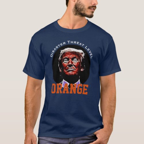 Disaster Threat Level ORANGE with Trump T_Shirt