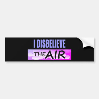 Disbelieve The Air Bumper Sticker