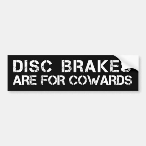 Disc Brakes are For Cowards Bumper Sticker