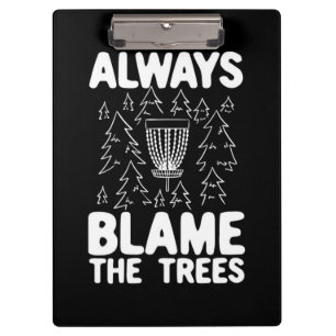 Disc Golf Always Blame The Trees Clipboard