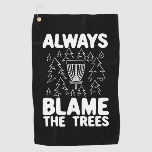 Disc Golf Always Blame The Trees Golf Towel