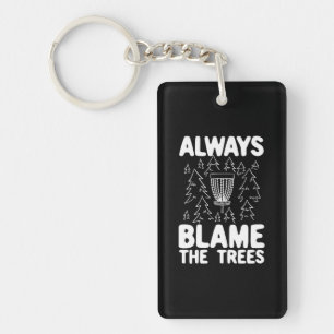 Disc Golf Always Blame The Trees Keychain
