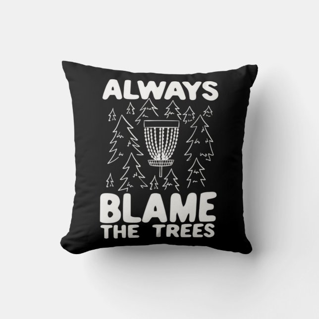 Disc Golf Always Blame The Trees Throw Pillow (Front)