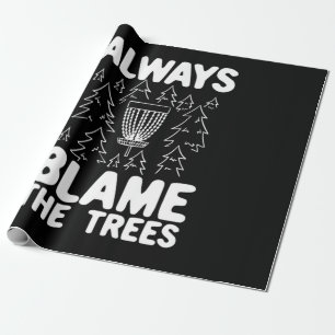 Disc Golf Always Blame The Trees Wrapping Paper