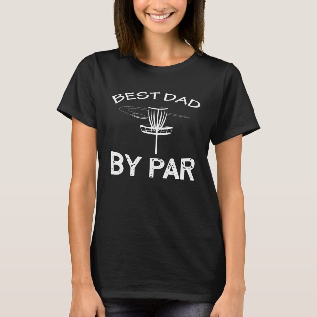 Disc Golf Best Dad By Par  Frisbee Golf T-Shirt (Front)