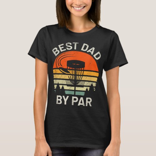 Disc Golf Dad Best Dad By Par Fathers Day Disk Fr T_Shirt