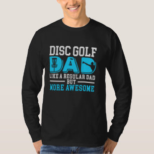 Disc Golf Dad Like A Regular Dad But Cooler Father T-Shirt