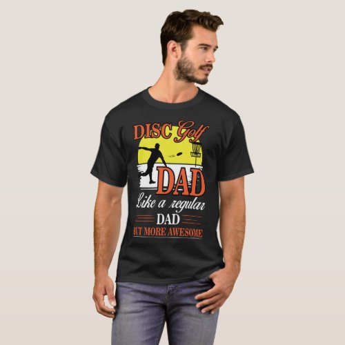 Disc golf dad like a regular dad but more awesome T_Shirt