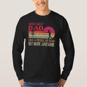 Disc Golf Dad Like A Regular Dad But More Awesome T-Shirt