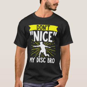 Disc Golf Dont Nice Me Bro Frisbee Golf Disc Golf  T-Shirt
