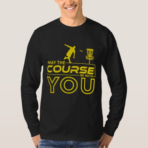 Disc Golf Frisbee Golf May the Course Be With You  T_Shirt