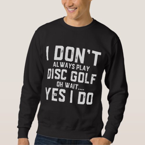 Disc Golf Frisbee Golfing Gift For Golfers Sweatshirt