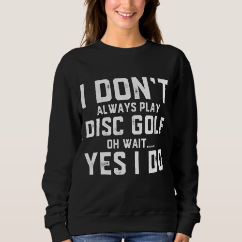 Disc Golf Frisbee Golfing Gift For Golfers Sweatshirt