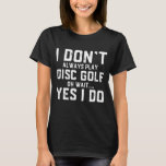 Disc Golf Frisbee Golfing Gift For Golfers T-Shirt