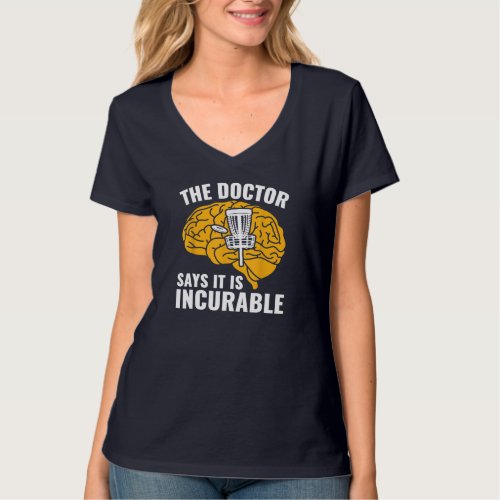 Disc Golf Funny Frolf The Doctor Says It Is Incura T_Shirt
