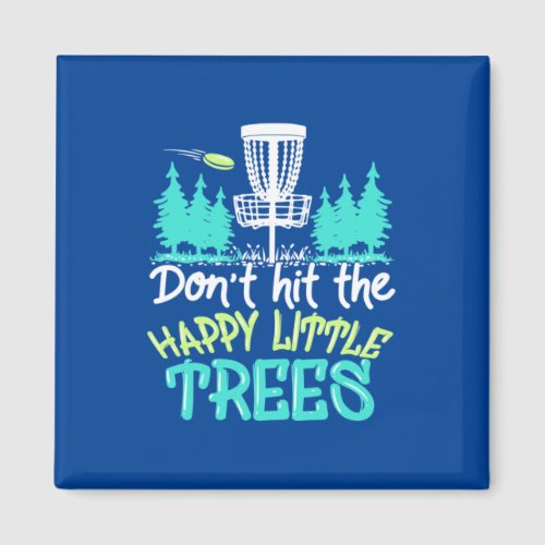 Disc Golf Hit The Happy Little Trees Magnet