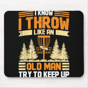 Disc Golf I Know I Throw Like An Old Man Try To Ke Mouse Pad