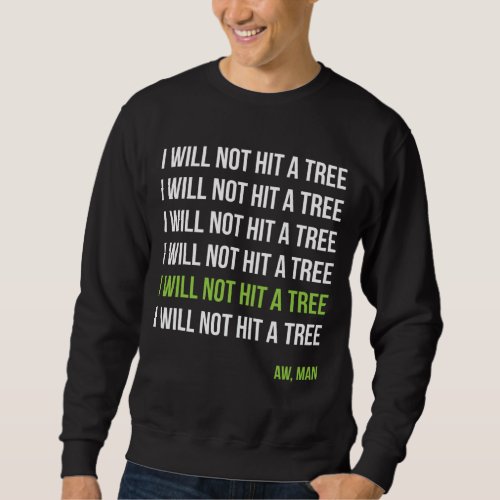 Disc Golf I Will Not Hit A Tree Aw Man Hole In One Sweatshirt