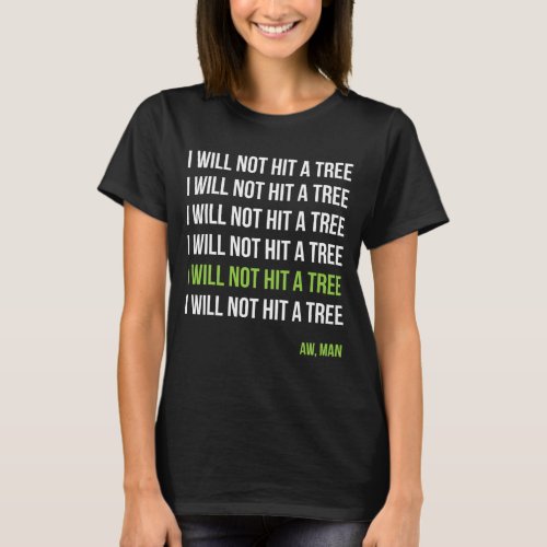 Disc Golf I Will Not Hit A Tree Aw Man Hole In One T_Shirt