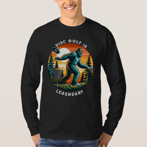 Disc Golf is Legendary  Bigfoot T_Shirt