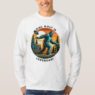 Disc Golf is Legendary   Bigfoot T-Shirt