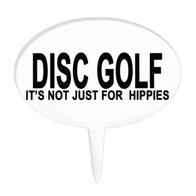 DISC GOLF IT’S NOT JUST FOR  HIPPIES.png Cake Topper (Front)