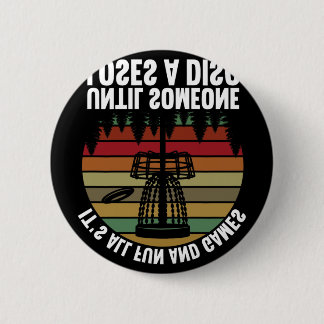 Disc Golf Its All Fun And Games Until Someone Lose Button