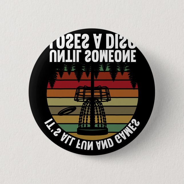 Disc Golf Its All Fun And Games Until Someone Lose Button (Front)