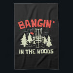 Disc Golf Kitchen Towel<br><div class="desc">Disc Golf graphic that reads: Bangin In The Woods.</div>