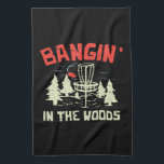 Disc Golf Kitchen Towel<br><div class="desc">Disc Golf graphic that reads: Bangin In The Woods.</div>