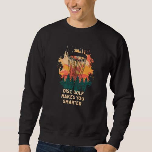 Disc Golf Makes You Smarter Golfer Pun Disc Golf   Sweatshirt