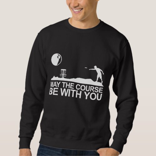 Disc Golf May The Course Be With You Frisbee Golf Sweatshirt