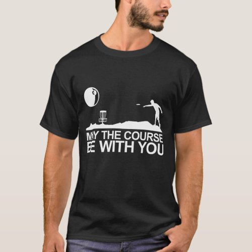 Disc Golf May The Course Be With You Frisbee Golf T_Shirt