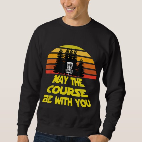 Disc Golf May The Course Be With You Sweatshirt