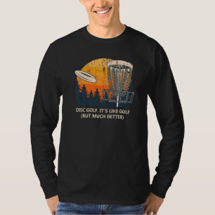Disc Golf Much Better Golfer Sayings Disc Golf Qu T-Shirt